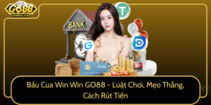 Bau Cua Win Win Go88 Luat Choi Meo Thang Cach Rut Tien