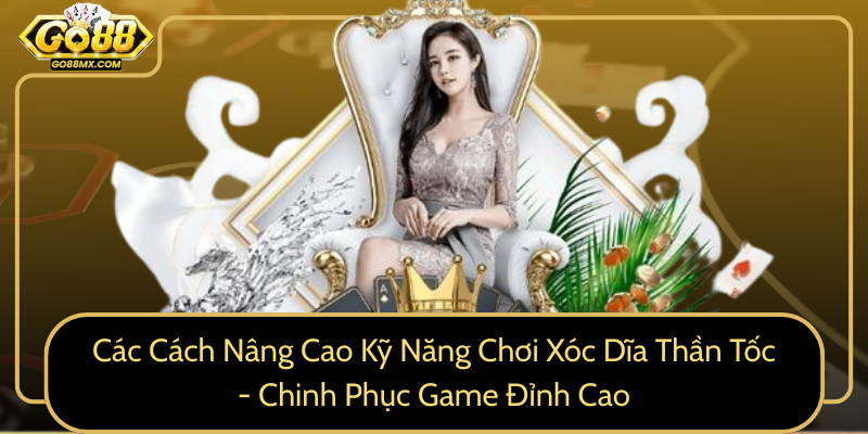 Các Cách Nâng Cao Kỹ Năng Chơi Xóc Dĩa Thần Tốc - Chinh Phục Game Đỉnh Cao Các Cách Nâng Cao Kỹ Năng Chơi Xóc Dĩa Thần Tốc - Chinh Phục Game Đỉnh Cao