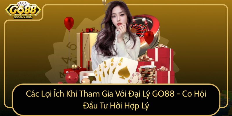 Các Lợi Ích Khi Tham Gia Với Đại Lý GO88 - Cơ Hội Đầu Tư Hời Hợp Lý Các Lợi Ích Khi Tham Gia Với Đại Lý GO88 - Cơ Hội Đầu Tư Hời Hợp Lý