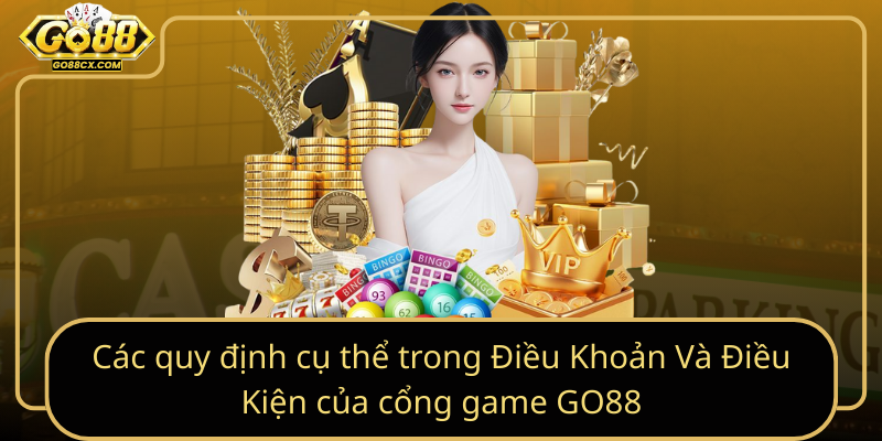 Cac Quy Dinh Cu The Trong Dieu Khoan Va Dieu Kien Cua Cong Game Go88
