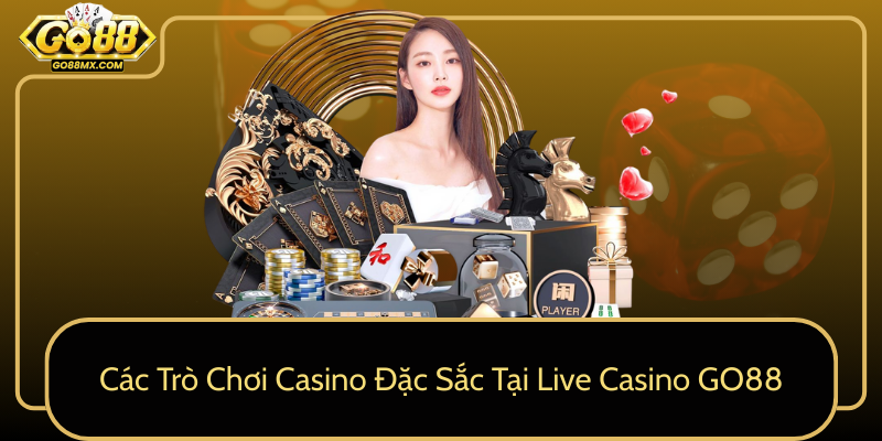 Cac Tro Choi Casino Dac Sac Tai Live Casino Go88