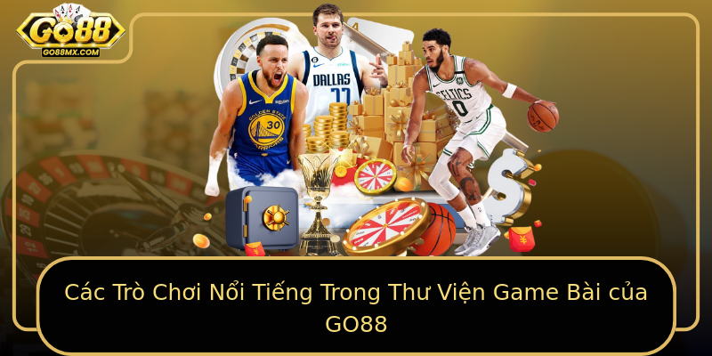 Các Trò Chơi Nổi Tiếng Trong Thư Viện Game Bài của GO88 Các Trò Chơi Nổi Tiếng Trong Thư Viện Game Bài của GO88