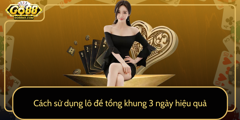 Cách sử dụng lô đề tổng khung 3 ngày hiệu quả Cách sử dụng lô đề tổng khung 3 ngày hiệu quả