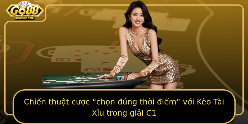 Chiến thuật cược “chọn đúng thời điểm” với Kèo Tài Xỉu trong giải C1 Chiến thuật cược “chọn đúng thời điểm” với Kèo Tài Xỉu trong giải C1