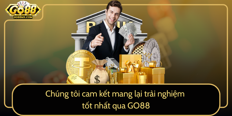 Chúng tôi cam kết mang lại trải nghiệm tốt nhất qua GO88 Chúng tôi cam kết mang lại trải nghiệm tốt nhất qua GO88