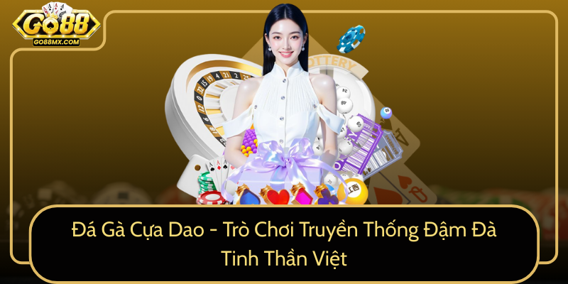 Đá Gà Cựa Dao - Trò Chơi Truyền Thống Đậm Đà Tinh Thần Việt Đá Gà Cựa Dao - Trò Chơi Truyền Thống Đậm Đà Tinh Thần Việt