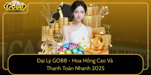Dai Ly Go88 Hoa Hong Cao Va Thanh Toan Nhanh 2025
