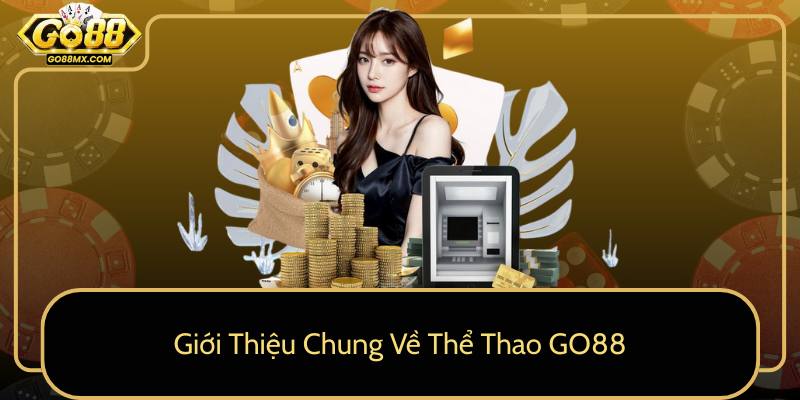 Giới Thiệu Chung Về Thể Thao GO88 Giới Thiệu Chung Về Thể Thao GO88