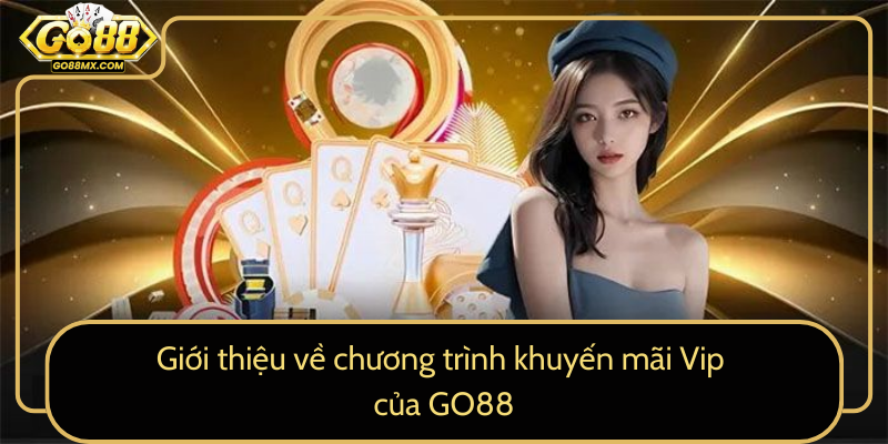 Giới thiệu về chương trình khuyến mãi Vip của GO88 Giới thiệu về chương trình khuyến mãi Vip của GO88