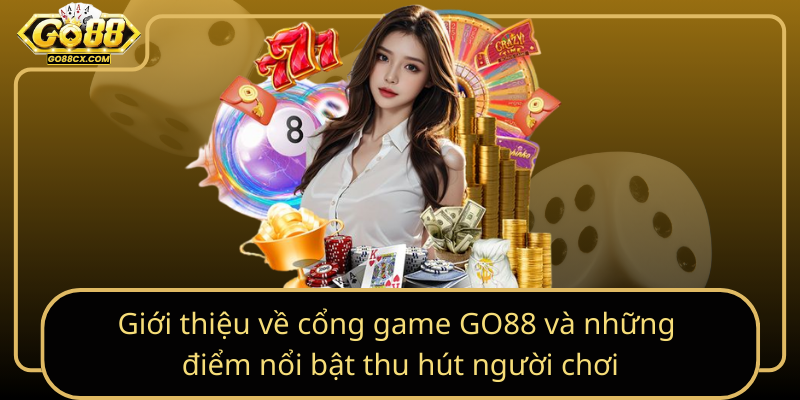 Giới thiệu về cổng game GO88 và những điểm nổi bật thu hút người chơi Gioi Thieu Ve Cong Game Go88 Va Nhung Diem Noi Bat Thu Hut Nguoi Choi