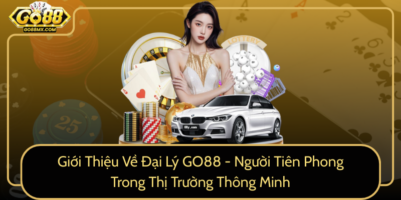 Giới Thiệu Về Đại Lý GO88 - Người Tiên Phong Trong Thị Trường Thông Minh Giới Thiệu Về Đại Lý GO88 - Người Tiên Phong Trong Thị Trường Thông Minh