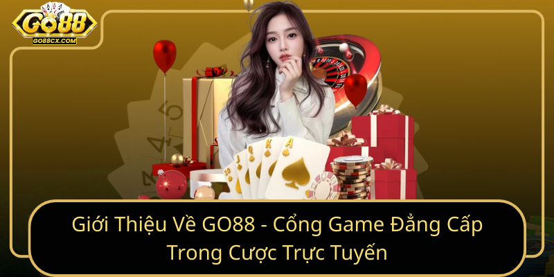 Giới Thiệu Về GO88 - Cổng Game Đẳng Cấp Trong Cược Trực Tuyến Gioi Thieu Ve Go88 Cong Game Dang Cap Trong Cuoc Truc Tuyen