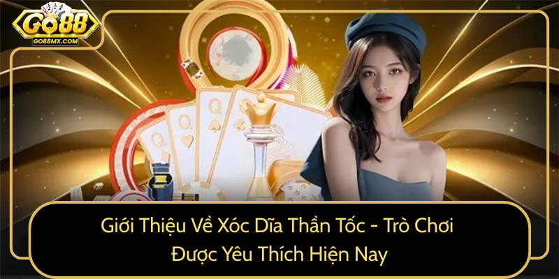 Giới Thiệu Về Xóc Dĩa Thần Tốc - Trò Chơi Được Yêu Thích Hiện Nay Giới Thiệu Về Xóc Dĩa Thần Tốc - Trò Chơi Được Yêu Thích Hiện Nay