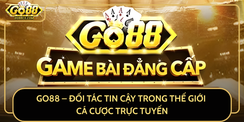 GO88 – Đối Tác Tin Cậy Trong Thế Giới Cá Cược Trực Tuyến GO88 – Đối Tác Tin Cậy Trong Thế Giới Cá Cược Trực Tuyến