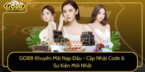 Go88 Khuyen Mai Nap Dau Cap Nhat Code Su Kien Moi Nhat