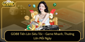 Go88 Tien Len Sieu Toc Game Nhanh Thuong Lon Moi Ngay