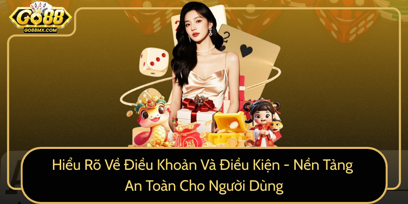 Hiểu Rõ Về Điều Khoản Và Điều Kiện - Nền Tảng An Toàn Cho Người Dùng Hiểu Rõ Về Điều Khoản Và Điều Kiện - Nền Tảng An Toàn Cho Người Dùng