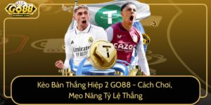 Keo Ban Thang Hiep 2 Go88 Cach Choi Meo Nang Ty Le Thang