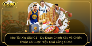 Keo Tai Xiu Giai C1 Du Oan Chinh Xac Va Chien Thuat Ca Cuoc Hieu Qua Cung Go88