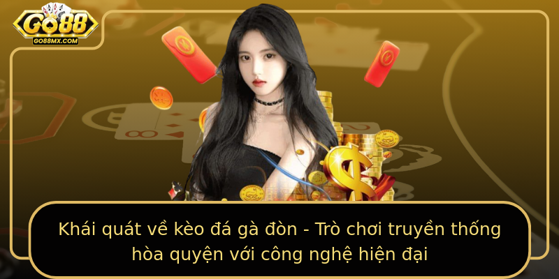 Khái quát về kèo đá gà đòn - Trò chơi truyền thống hòa quyện với công nghệ hiện đại Khái quát về kèo đá gà đòn - Trò chơi truyền thống hòa quyện với công nghệ hiện đại