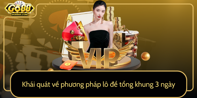 Khái quát về phương pháp lô đề tổng khung 3 ngày Khái quát về phương pháp lô đề tổng khung 3 ngày