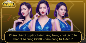 Kham Pha Bi Quyet Chien Thang Trong Choi Lo To Tu Chon 3 So Cung Go88 Cam Nang Tu A En Z