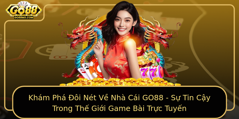 Khám Phá Đôi Nét Về Nhà Cái GO88 - Sự Tin Cậy Trong Thế Giới Game Bài Trực Tuyến Khám Phá Đôi Nét Về Nhà Cái GO88 - Sự Tin Cậy Trong Thế Giới Game Bài Trực Tuyến