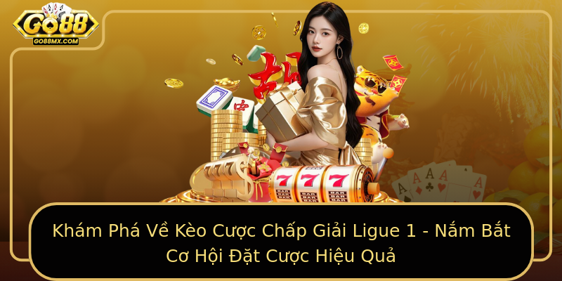Khám Phá Về Kèo Cược Chấp Giải Ligue 1 - Nắm Bắt Cơ Hội Đặt Cược Hiệu Quả Khám Phá Về Kèo Cược Chấp Giải Ligue 1 - Nắm Bắt Cơ Hội Đặt Cược Hiệu Quả