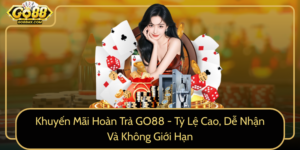Khuyen Mai Hoan Tra Go88 Ty Le Cao De Nhan Va Khong Gioi Han
