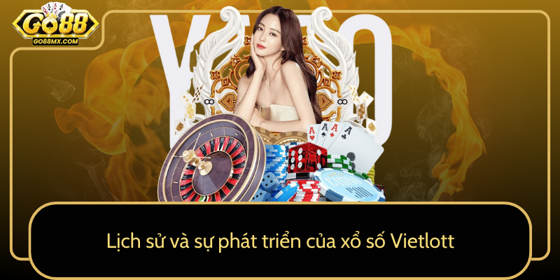 Lịch sử và sự phát triển của xổ số Vietlott Lịch sử và sự phát triển của xổ số Vietlott