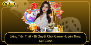 Lieng Tien That Bi Quyet Choi Game Huyen Thoai Tai Go88