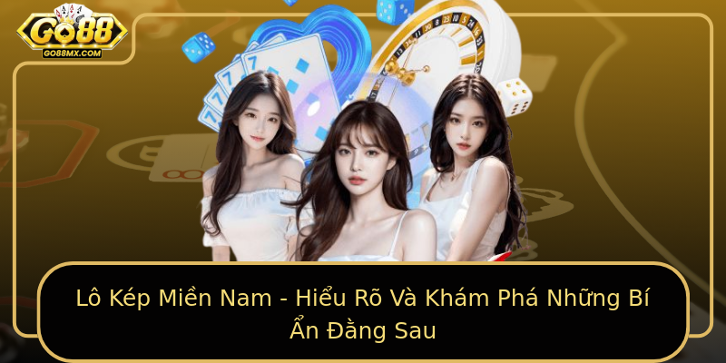 Lô Kép Miền Nam - Hiểu Rõ Và Khám Phá Những Bí Ẩn Đằng Sau Lô Kép Miền Nam - Hiểu Rõ Và Khám Phá Những Bí Ẩn Đằng Sau