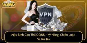 Mau Binh Cao Thu Go88 Ky Nang Chien Luoc Va Rui Ro