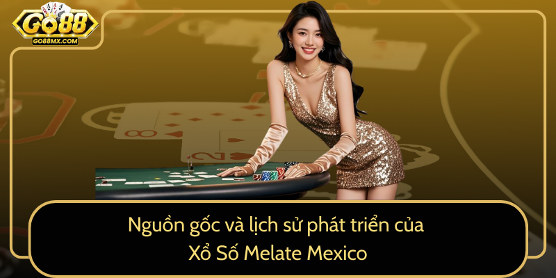 Nguồn gốc và lịch sử phát triển của Xổ Số Melate Mexico Nguồn gốc và lịch sử phát triển của Xổ Số Melate Mexico