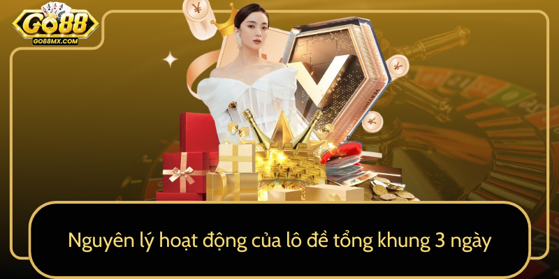 Nguyên lý hoạt động của lô đề tổng khung 3 ngày Nguyên lý hoạt động của lô đề tổng khung 3 ngày