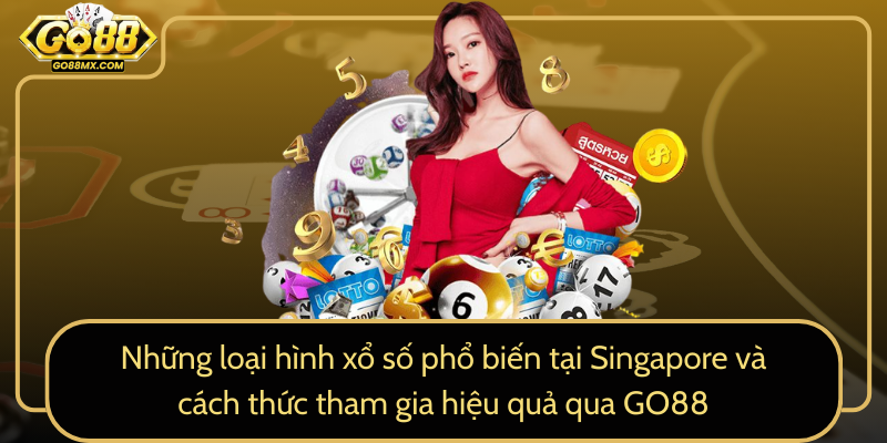 Những loại hình xổ số phổ biến tại Singapore và cách thức tham gia hiệu quả qua GO88 Những loại hình xổ số phổ biến tại Singapore và cách thức tham gia hiệu quả qua GO88