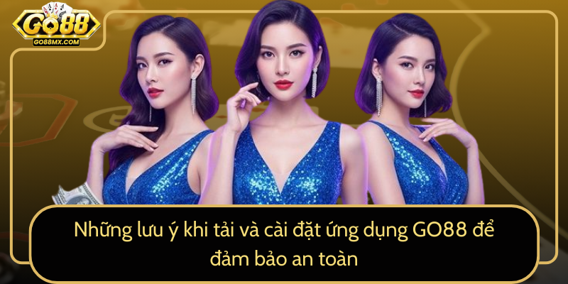 Những lưu ý khi tải và cài đặt ứng dụng GO88 để đảm bảo an toàn Những lưu ý khi tải và cài đặt ứng dụng GO88 để đảm bảo an toàn