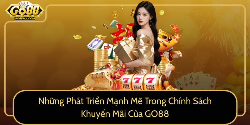 Những Phát Triển Mạnh Mẽ Trong Chính Sách Khuyến Mãi Của GO88 Những Phát Triển Mạnh Mẽ Trong Chính Sách Khuyến Mãi Của GO88
