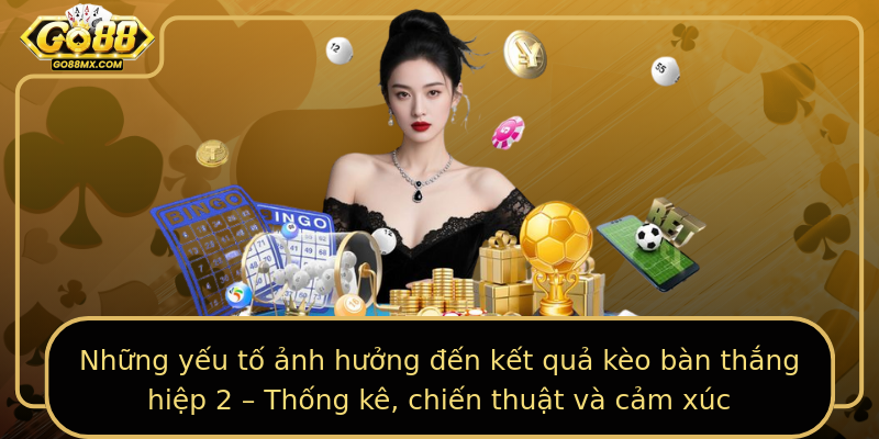 Những yếu tố ảnh hưởng đến kết quả kèo bàn thắng hiệp 2 – Thống kê, chiến thuật và cảm xúc Những yếu tố ảnh hưởng đến kết quả kèo bàn thắng hiệp 2 – Thống kê, chiến thuật và cảm xúc
