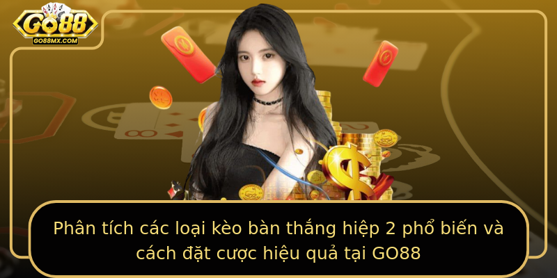 Phân tích các loại kèo bàn thắng hiệp 2 phổ biến và cách đặt cược hiệu quả tại GO88 Phân tích các loại kèo bàn thắng hiệp 2 phổ biến và cách đặt cược hiệu quả tại GO88