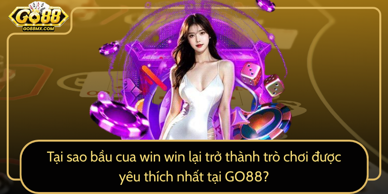 Tại sao bầu cua win win lại trở thành trò chơi được yêu thích nhất tại GO88? Tại sao bầu cua win win lại trở thành trò chơi được yêu thích nhất tại GO88?