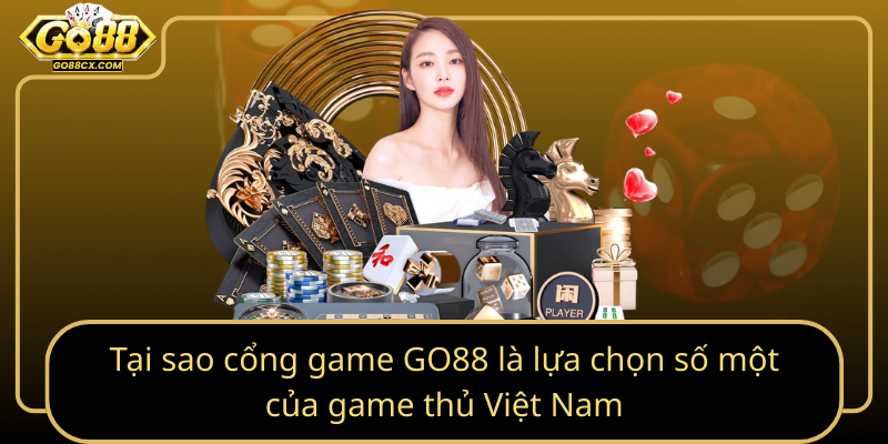 Tại sao cổng game GO88 là lựa chọn số một của game thủ Việt Nam Tai Sao Cong Game Go88 La Lua Chon So Mot Cua Game Thu Viet Nam