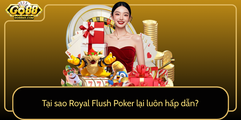 Tại sao Royal Flush Poker lại luôn hấp dẫn? Tại sao Royal Flush Poker lại luôn hấp dẫn?