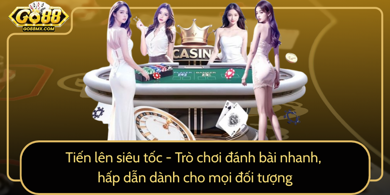 Tiến lên siêu tốc - Trò chơi đánh bài nhanh, hấp dẫn dành cho mọi đối tượng Tiến lên siêu tốc - Trò chơi đánh bài nhanh, hấp dẫn dành cho mọi đối tượng