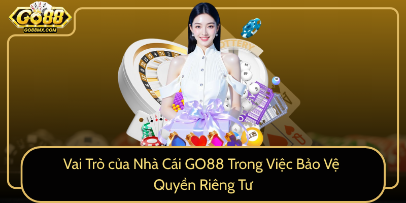 Vai Trò của Nhà Cái GO88 Trong Việc Bảo Vệ Quyền Riêng Tư Vai Trò của Nhà Cái GO88 Trong Việc Bảo Vệ Quyền Riêng Tư