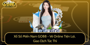 Xo So Mien Nam Go88 Ve Online Tien Loi Giao Dich Tuc Thi